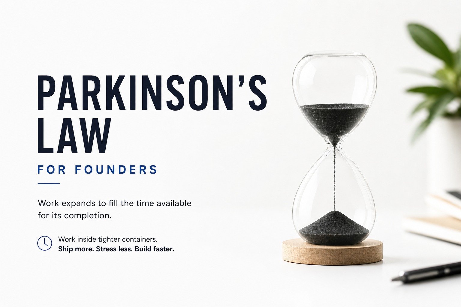 The Real Reason You Don’t Finish: Parkinson’s Law (and How Founders Beat It)